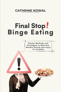 Final Stop! Binge Eating: Simple Methods and Strategies to Maintain Mindful Eating and enjoy it's benefits