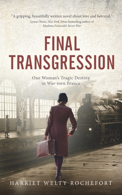 Final Transgression: One Woman's Tragic Destiny in War-torn France - Welty Rochefort, Harriet