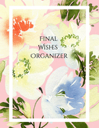 Final Wishes Organizer: Comprehensive Estate & Will Planning Workbook (Medical / DNR, Assets, Insurance, Legal, Loose Ends, Funeral Plan, Last Wishes Planner, 8.5x11)