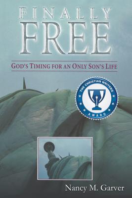 Finally Free God's Timing for an Only Son's Life - Garver, Nancy M
