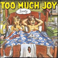 Finally - Too Much Joy