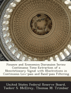 Finance and Economics Discussion Series: Continuous Time Extraction of a Nonstationary Signal with Illustrations in Continuous Low-pass and Band-pass Filtering - United States Federal Reserve Board (Creator), and McElroy, Tucker S, and Trimbur, Thomas M