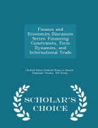 Finance and Economics Discussion Series: Financing Constraints, Firm Dynamics, and International Trade - Scholar's Choice Edition