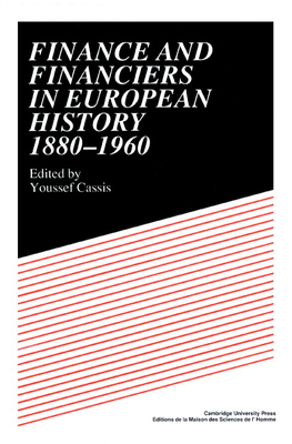 Finance and Financiers in European History 1880 1960 - Cassis, Youssef (Editor), and Cassis, Yves (Editor), and Youssef, Cassis (Editor)