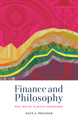 Finance and Philosophy: Why We're Always Surprised - Pollock, Alex J