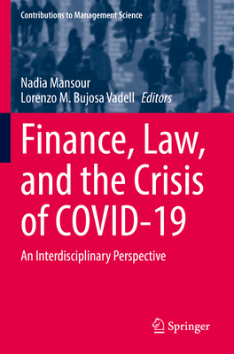 Finance, Law, and the Crisis of COVID-19: An Interdisciplinary Perspective - Mansour, Nadia (Editor), and M. Bujosa Vadell, Lorenzo (Editor)