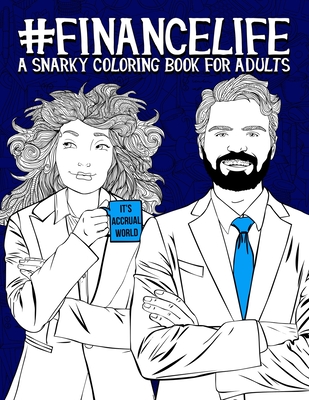 Finance Life: A Snarky Coloring Book for Adults: 50 Funny Colouring Pages for Financial Analysts, Investment Bankers, Financial Planners & Advisors, CFPs and Finance Majors for Stress Relief & Relaxation - Papeterie Bleu