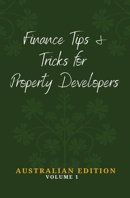 Finance Tips and Tricks for Property Developers - Donnelly, Daniel J