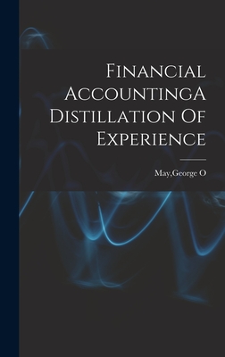 Financial AccountingA Distillation Of Experience - May, George O