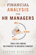 Financial Analysis for HR Managers: Tools for Linking HR Strategy to Business Strategy