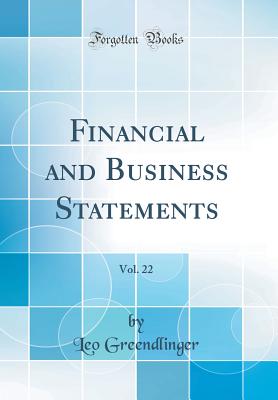 Financial and Business Statements, Vol. 22 (Classic Reprint) - Greendlinger, Leo