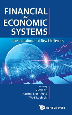 Financial and Economic Systems: Transformations and New Challenges - Ftiti, Zied (Editor), and Ben Ameur, Hachmi (Editor), and Louhichi, Wael (Editor)