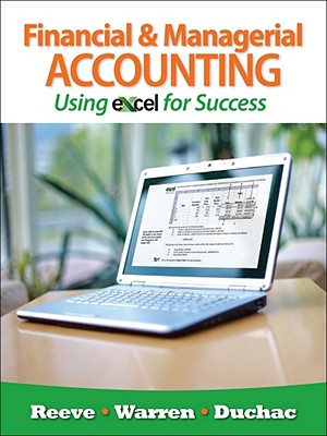 Financial and Managerial Accounting Using Excel for Success (with Essential Resources: Excel Tutorials Printed Access Card) - Reeve, James, and Warren, Carl S, Dr., and Duchac, Jonathan