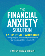 Financial Anxiety Solution: A Step-By-Step Workbook to Stop Worrying about Money, Take Control of Your Finances, and Live a Happier Life