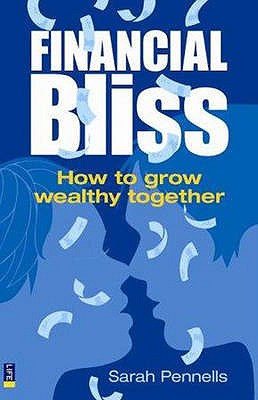 Financial Bliss: How to Grow Wealthy Together - Pennells, Sarah