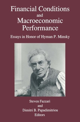 Financial Conditions and Macroeconomic Performance: Essays in Honor of Hyman P.Minsky - Fazzari, Steven M, and Papadimitriou, Dimitri B