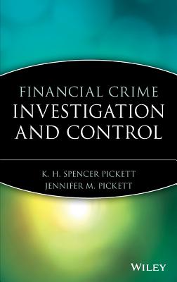 Financial Crime Investigation and Control - Pickett, K H Spencer, and Pickett, Jennifer M