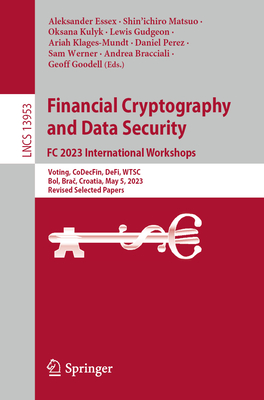 Financial Cryptography and Data Security. FC 2023 International Workshops: Voting, CoDecFin, DeFi, WTSC, Bol, Brac, Croatia, May 5, 2023, Revised Selected Papers - Essex, Aleksander (Editor), and Matsuo, Shin'ichiro (Editor), and Kulyk, Oksana (Editor)