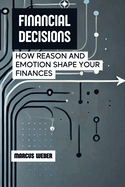 Financial Decisions: How Reason and Emotion Shape Your Finances