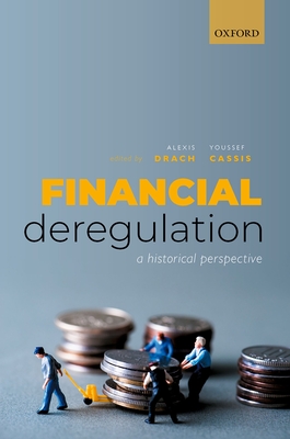 Financial Deregulation: A Historical Perspective - Drach, Alexis (Editor), and Cassis, Youssef (Editor)