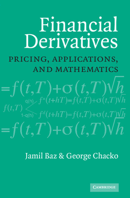 Financial Derivatives: Pricing, Applications, and Mathematics - Baz, Jamil, and Chacko, George