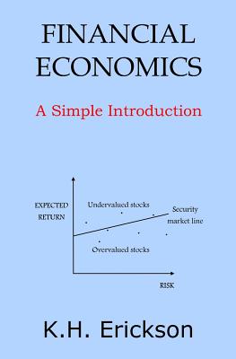 Financial Economics: A Simple Introduction - Erickson, K H