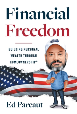 Financial Freedom: Building Personal Wealth through Homeownership - Parcaut, Ed