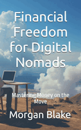 Financial Freedom for Digital Nomads: Mastering Money on the Move