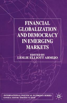 Financial Globalization and Democracy in Emerging Markets - Armijo, L (Editor)