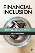 Financial Inclusion: Critique and Alternatives