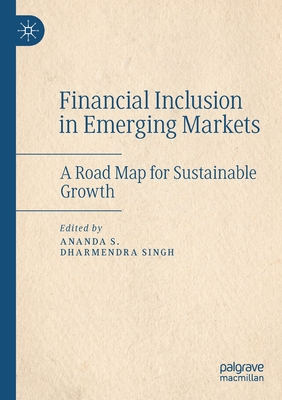 Financial Inclusion in Emerging Markets: A Road Map for Sustainable Growth - S., Ananda (Editor), and Singh, Dharmendra (Editor)