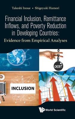 Financial Inclusion, Remittance Inflows, and Poverty Reduction in Developing Countries: Evidence from Empirical Analyses - Inoue, Takeshi, and Hamori, Shigeyuki