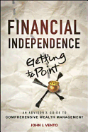 Financial Independence (Getting to Point X): An Advisor's Guide to Comprehensive Wealth Management