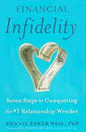 Financial Infidelity: Seven Steps to Conquering the #1 Relationship Wrecker - Weil, Bonnie Eaker, Dr.