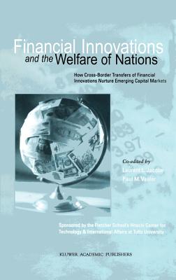 Financial Innovations and the Welfare of Nations: How Cross-Border Transfers of Financial Innovations Nurture Emerging Capital Markets - Jacque, Laurent L (Editor), and Vaaler, Paul M (Editor)