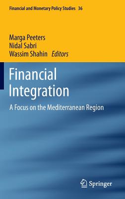 Financial Integration: A Focus on the Mediterranean Region - Peeters, Marga (Editor), and Sabri, Nidal (Editor), and Shahin, Wassim (Editor)