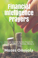 Financial Intelligence Prayers: Over 300 Spiritual Warfare Prayers for Release of Detained Blessings, Money & Favor