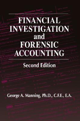 Financial Investigation and Forensic Accounting, Second Edition - Manning Ph D Cfe Ea, George A