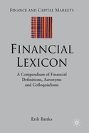 Financial Lexicon: A Compendium of Financial Definitions, Acronyms, and Colloquialisms