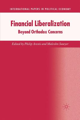 Financial Liberalization: Beyond Orthodox Concerns - Arestis, P (Editor), and Sawyer, M (Editor)