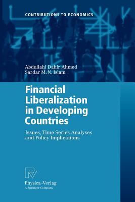 Financial Liberalization in Developing Countries: Issues, Time Series Analyses and Policy Implications - Ahmed, Abdullahi Dahir, and Islam, Sardar M N
