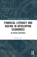 Financial Literacy and Ageing in Developing Economies: An Indian Experience