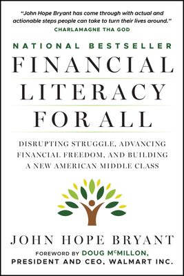 Financial Literacy for All: Disrupting Struggle, Advancing Financial Freedom, and Building a New American Middle Class - Bryant, John Hope