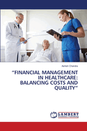 "Financial Management in Healthcare: Balancing Costs and Quality"