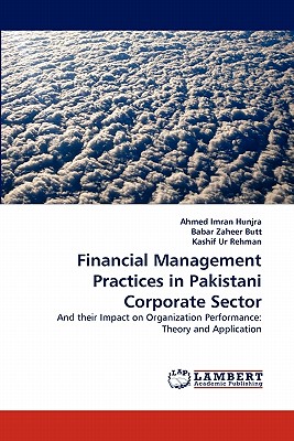 Financial Management Practices in Pakistani Corporate Sector - Hunjra, Ahmed Imran, and Zaheer Butt, Babar, and Ur Rehman, Kashif