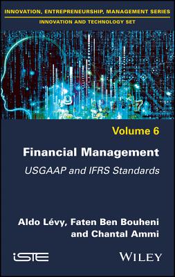 Financial Management: Usgaap and Ifrs Standards, Volume 6 - Levy, Aldo, and Ben Bouheni, Faten, and Ammi, Chantal