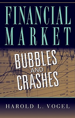 Financial Market Bubbles and Crashes - Vogel, Harold L