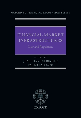 Financial Market Infrastructures: Law and Regulation - Binder, Jens-Hinrich (Editor), and Saguato, Paolo (Editor)
