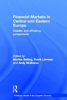 Financial Markets in Central and Eastern Europe: Stability and Efficiency - Balling, Morten (Editor), and Lierman, Frank (Editor), and Mullineux, Andy, Dr. (Editor)