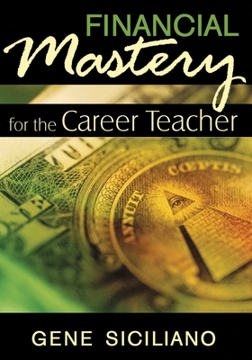 Financial Mastery for the Career Teacher - Siciliano, Gene